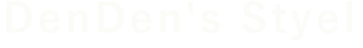 DenDen's Styel
